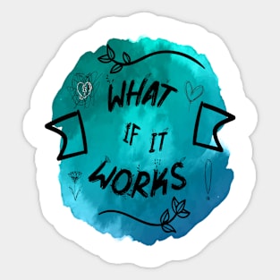 What if it works Sticker